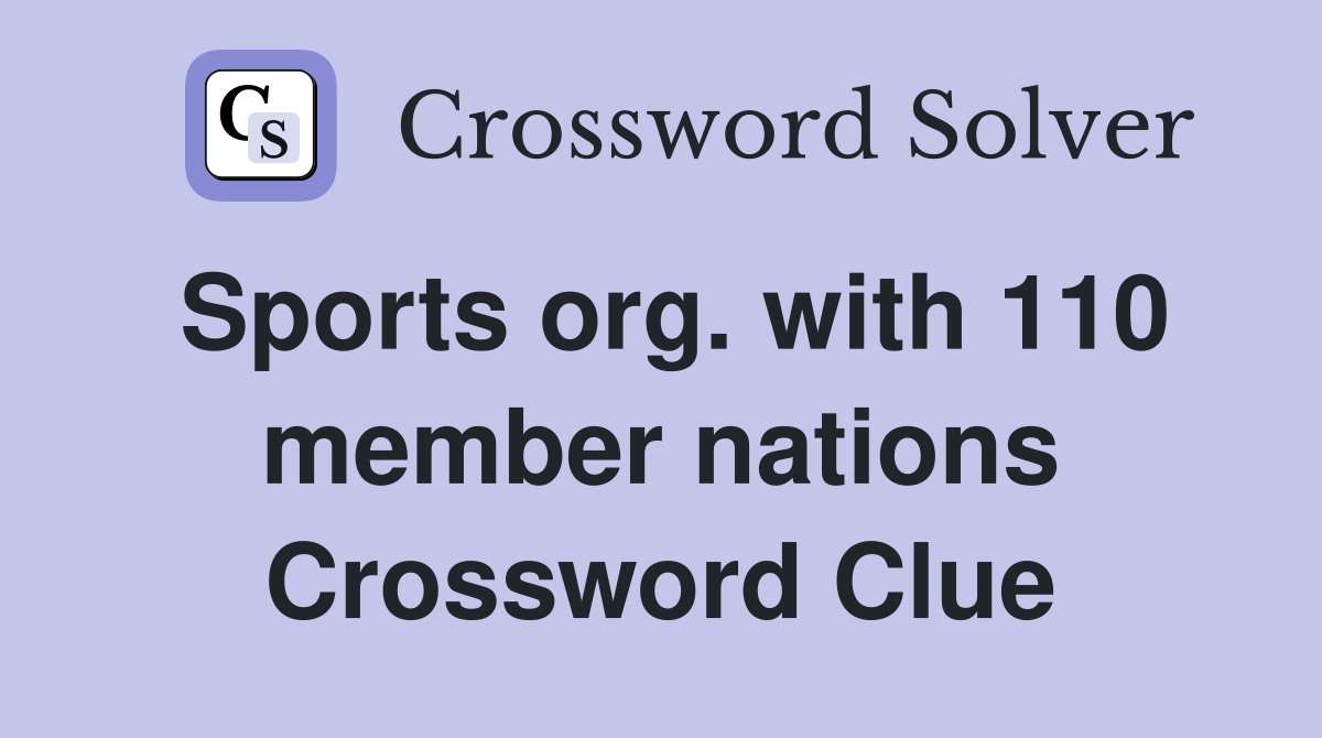 Sports org. with 110 member nations Crossword Clue Answers